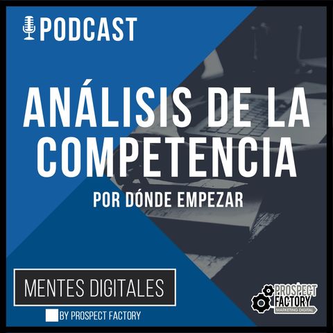 Análisis de la Competencia - Por Dónde Empezar | Mentes Digitales by Prospect Factory