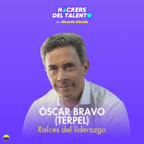 370. Raíces del liderazgo - Óscar Bravo (Terpel)