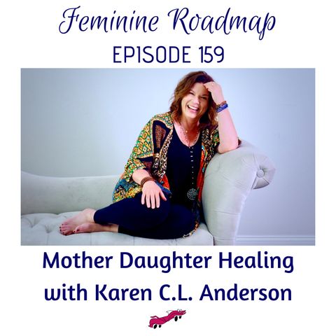 FR Ep #159 Mother Daughter Healing with Karen C.L. Anderson
