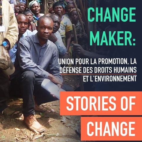 Change Maker: Union pour la Promotion, la Défense des Droits Humains et l'Environnement