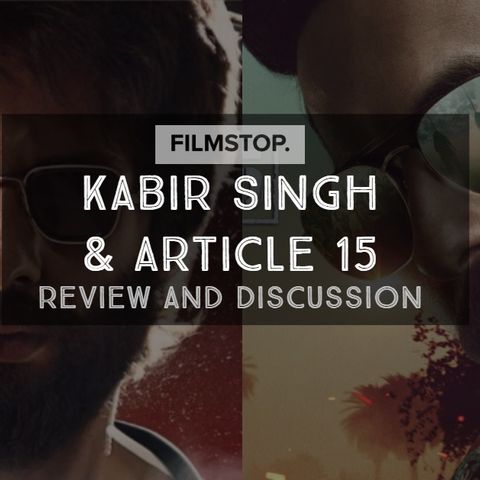 EP19- Kabir Singh & Article 15