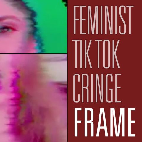 We React to Feminist Tik Tok and the cringe will astound you! | Maintaining Frame 9