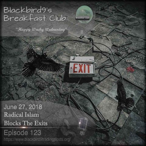 Radical Islam Blocks The Exits - Blackbird9 Podcast