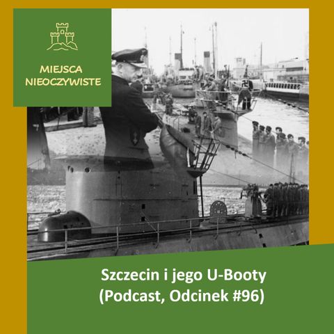 Szczecin i jego U-Booty (Podcast, Odcinek #96)