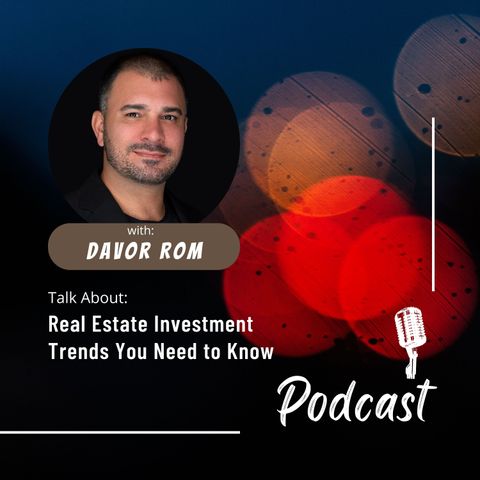 Davor Rom: Real Estate Investment Trends You Need to Know