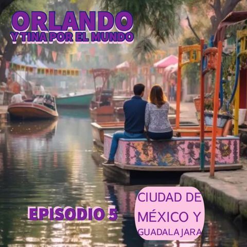 Orlando y Tina por el mundo visitan Ciudad de México y Guadalajara Temporada 17 Episodio 5