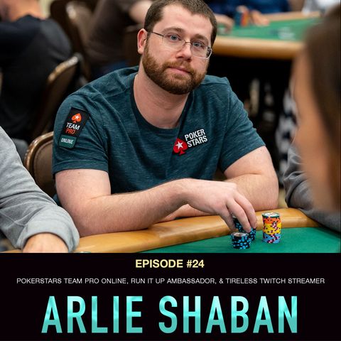 #24 Arlie Shaban: PokerStars Team Pro Online, Run It Up Ambassador, & Tireless Twitch Streamer
