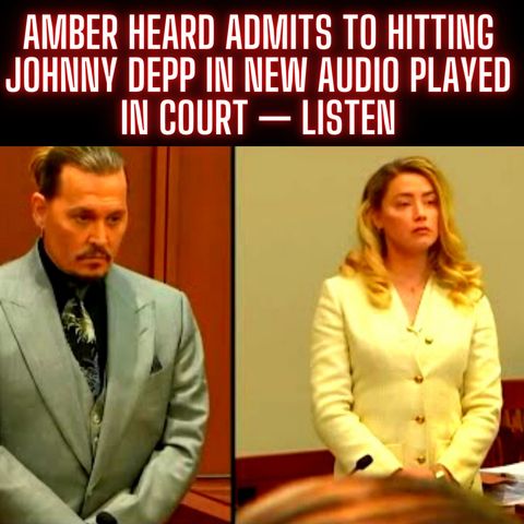 Amber Heard ADMITS to Hitting Johnny Depp in NEW Audio Played in Court — Listen