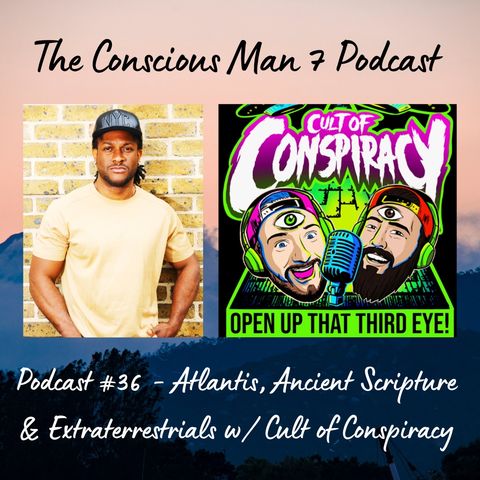 Podcast #36 - Atlantis, Ancient Scripture & Extraterrestrials w/ Cult Of Conspiracy