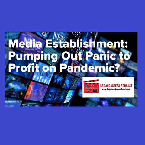 Media Establishment: Pumping Out Panic to Profit on Pandemic? BP041020-117