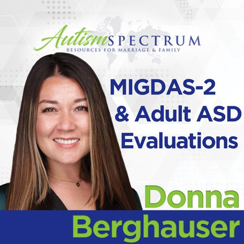 MIGDAS-2 and Adult ASD Evaluations with Dr. Donna Berghauser