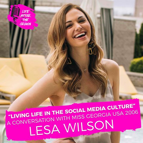 FRIDAY BONUS EPISODE - "Living Life In The Social Media Culture” A Conversation with Miss Georgia USA 2006 Lesa Wilson