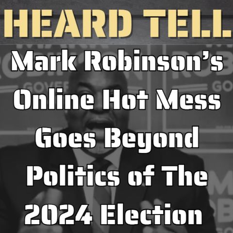 Mark Robinson's Online Hot Mess Goes Beyond Politics of 2024 Election