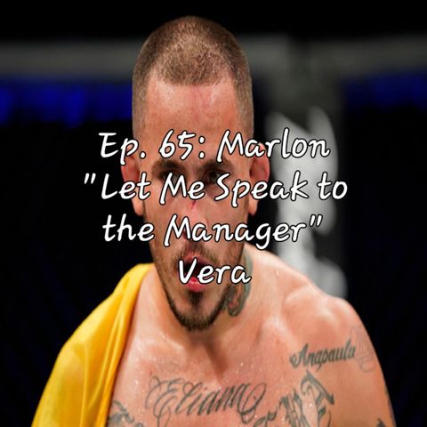 Ep. 65: Marlon "Let Me Speak to the Manager" Vera