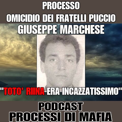 Giuseppe Marchese "Totò Riina era incazzatissimo" - Processo per omicidio dei fratelli Puccio