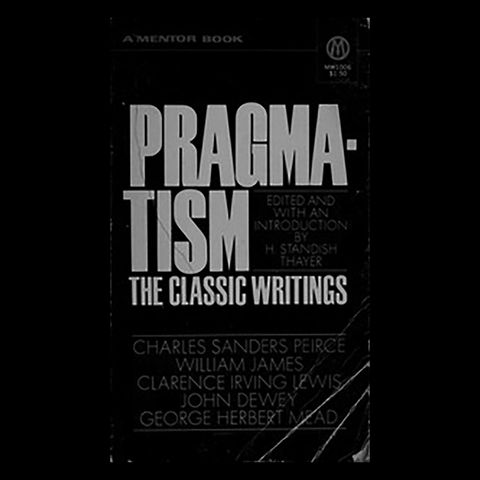 Review: Pragmatism: The Classic Writings (Part 2) edited by H. S. Thayer