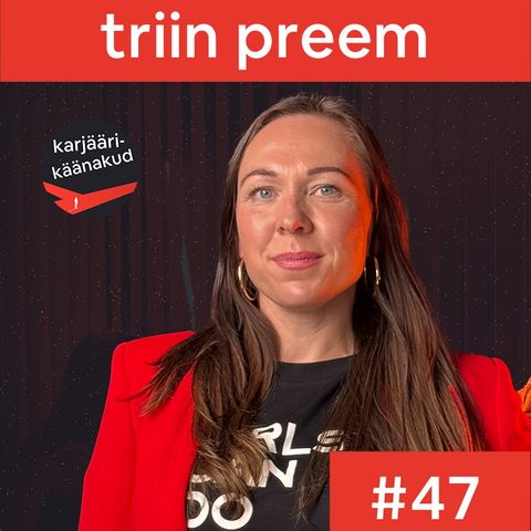 47. Triin Preem - ajalehtede küljendajast idufirmade innustajaks