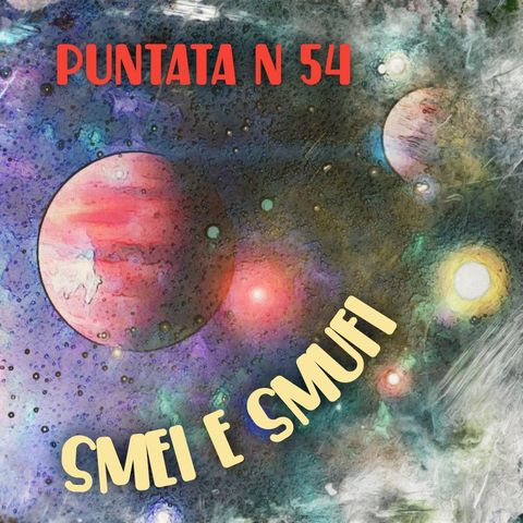 Puntata 54 - Smei e Smufi