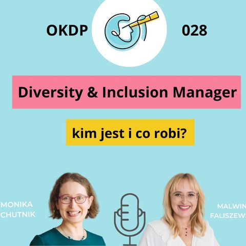 OKDP 028: Diversity & Inclusion Manager - kim jest i co robi?