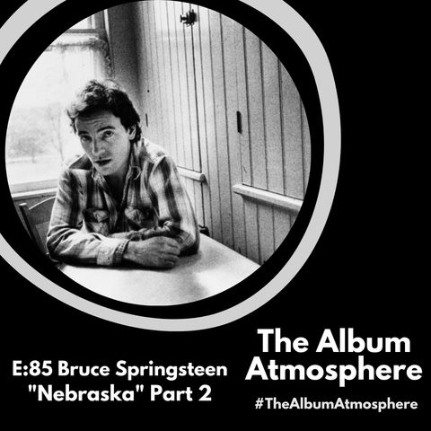 E:85 - Bruce Springsteen - "Nebraska" Part 2