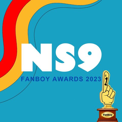 The 2023 NS9 Fanboy Awards