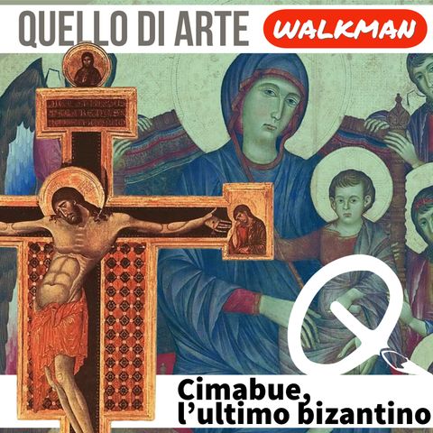 Walkman 2 - Cimabue, l’ultimo bizantino