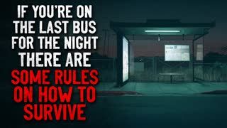 "If you're on the last bus for the night, there are some rules on how to survive it"  Creepypasta