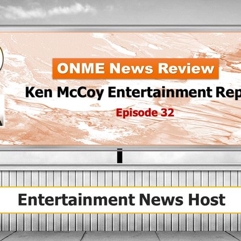Ken McCoy Entertainment Report - Episode 32