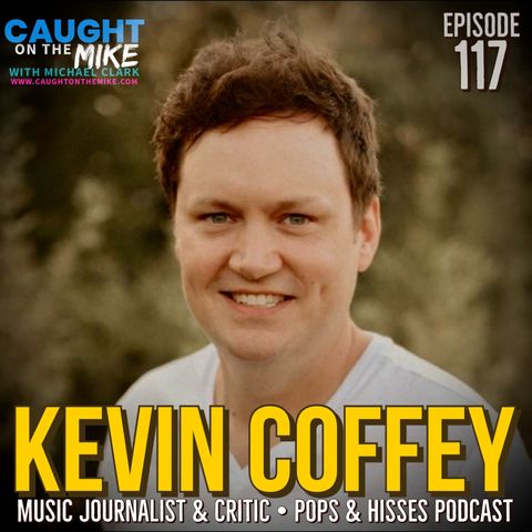 Kevin Coffey- Music Journalist & Podcaster