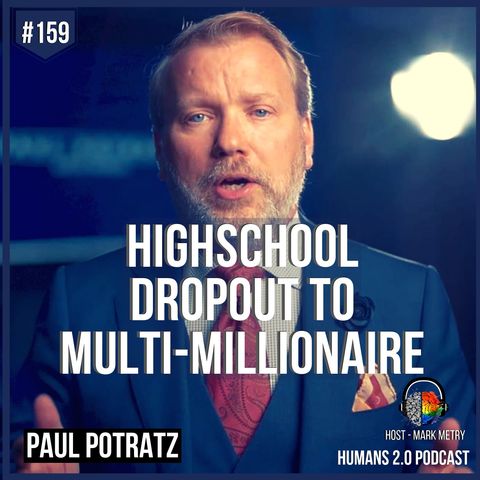 159: Paul Potratz | Highschool Dropout Entrepreneur to Multi-Millionaire