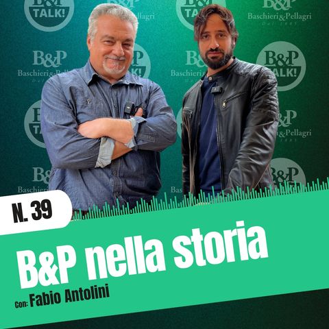 Ep.39 | B&P nella storia