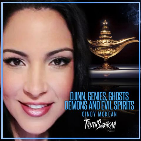 Cindy Mckean | Djinn, Genies, Ghosts, Demons and Evil Spirits