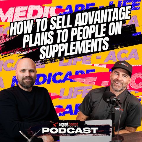 Episode 28: How to Sell Advantage Plans to People on Supplements