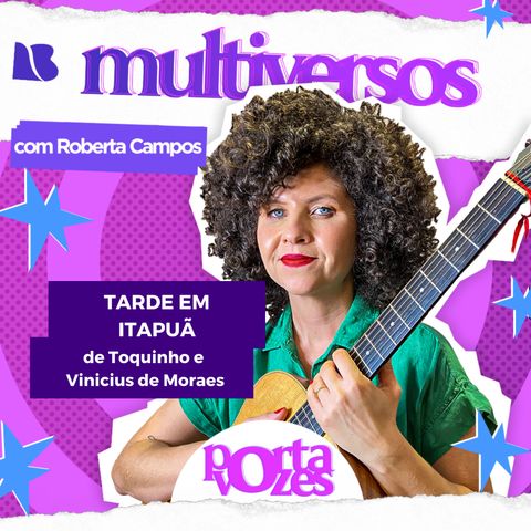 Tarde Em Itapuã, Toquinho e Vinicius de Moraes | MULTIVERSOS | Temp. 13 Ep. 51