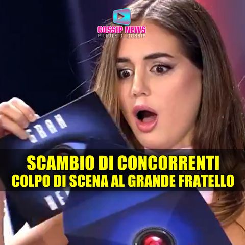 Colpo di Scena al Grande Fratello: Scambio Di Concorrenti!