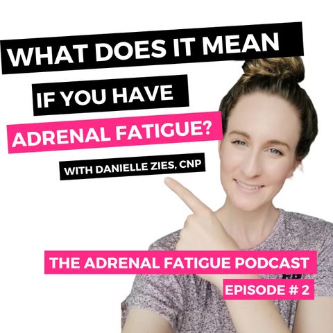 #2: What does it mean if you have "Adrenal Fatigue"