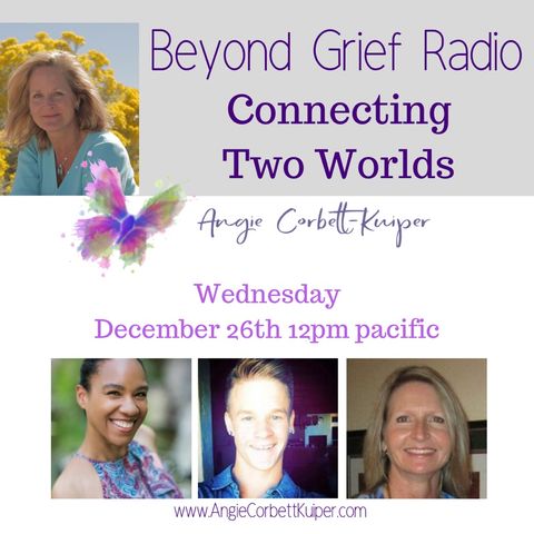 Beyond Grief Radio with Angie Corbett-Kuiper: Redefining Death and Loss: Connecting Two Worlds