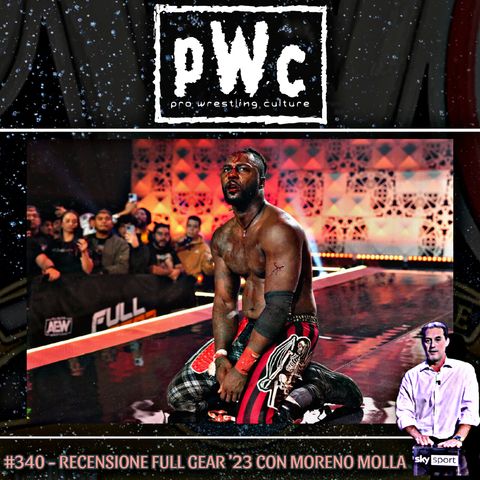 Pro Wrestling Culture #340 - Recensione AEW Full Gear 2023 con Moreno Molla