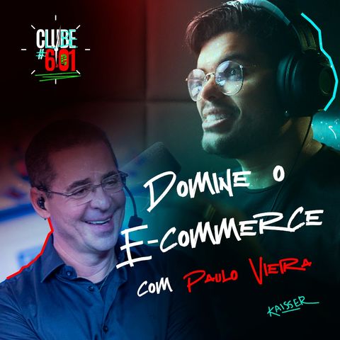 Dominando o E-Commerce [Com Paulo Vieira] - EP.3