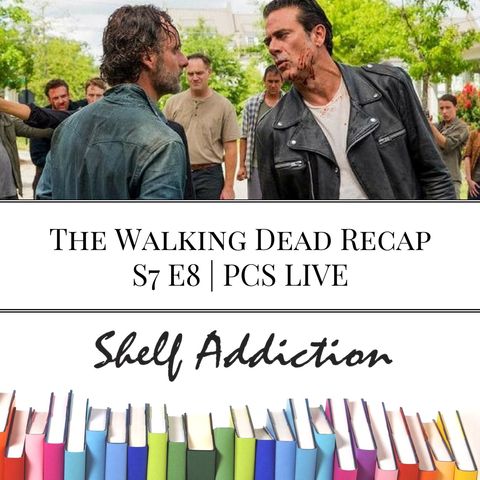 Ep 54: The Walking Dead Recap S7 E8 | PCS LIVE