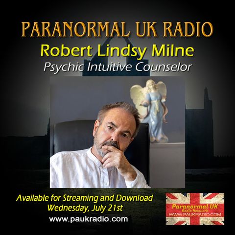 Paranormal UK Radio Show - Robert Lindsy Milne - Pyschic Counselor - 07/21/2021