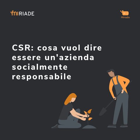 Mirradio Puntata 17 | CSR: cosa vuol dire essere un'azienda socialmente responsabile