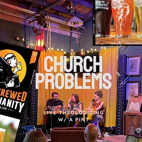 Episode 434: Church Problems - Live Theologizing w/ a Pint