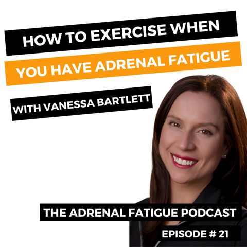 #21: The Best Way to Exercise When You Have Adrenal Burnout