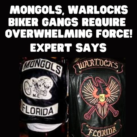 Mongols Warlocks Gangs Need Overwhelming Force - Expert Says