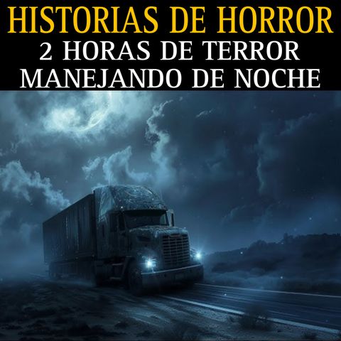 MEGA MARATON DE RELATOS MANEJANDO DE NOCHE / 2 HORAS DE TERROR AL VOLANTE / L.C.E.