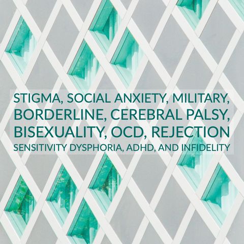 Stigma, Social Anxiety, Military, Borderline, Cerebral Palsy, Bisexuality, OCD, Rejection
