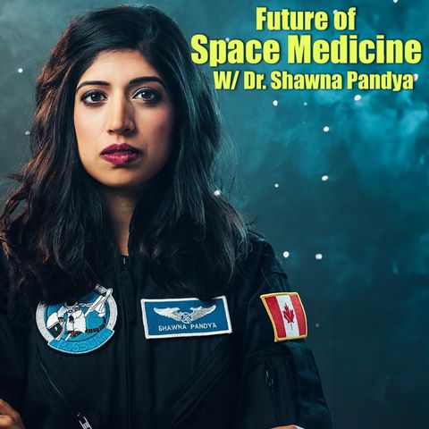 The Future of Space Medicine with Dr. Shawna Pandya