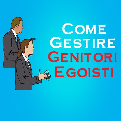 Come Gestire Genitori Egoisti