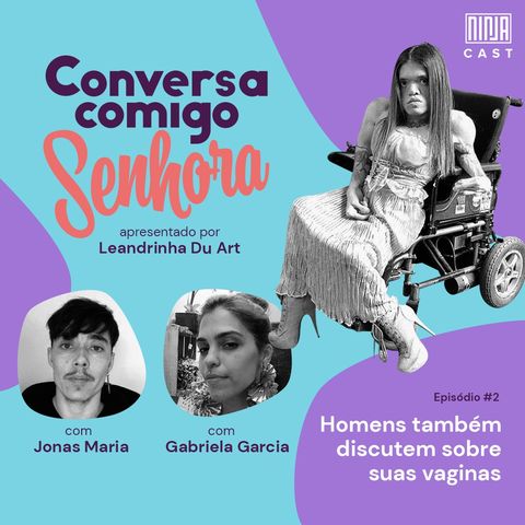 Homens Também Discutem Sobre Suas Vaginas! Conversa Comigo Jonas Maria e Gabriela Garcia